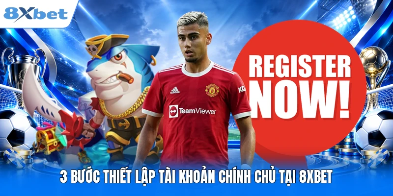 3 bước thiết lập tài khoản chính chủ tại 8XBET