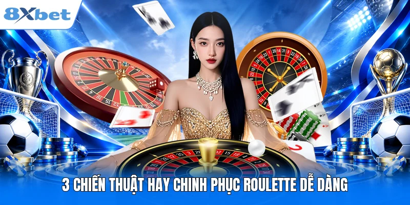 3 chiến thuật hay chinh phục Roulette dễ dàng