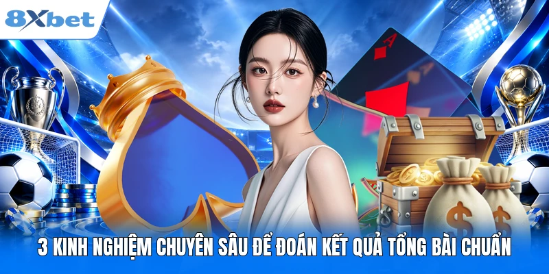 3 kinh nghiệm chuyên sâu để đoán kết quả tổng bài chuẩn