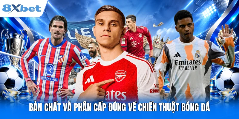 Bản chất và phân cấp đúng về chiến thuật bóng đá