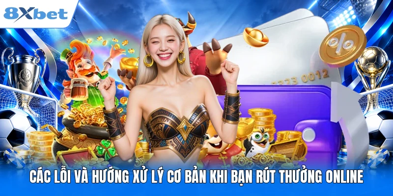 Các lỗi và hướng xử lý cơ bản khi bạn rút thưởng online