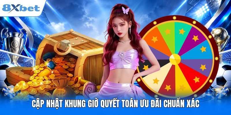 Cập nhật khung giờ quyết toán ưu đãi chuẩn xác
