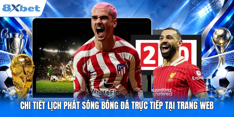 Chi tiết lịch phát sóng bóng đá trực tiếp tại trang web