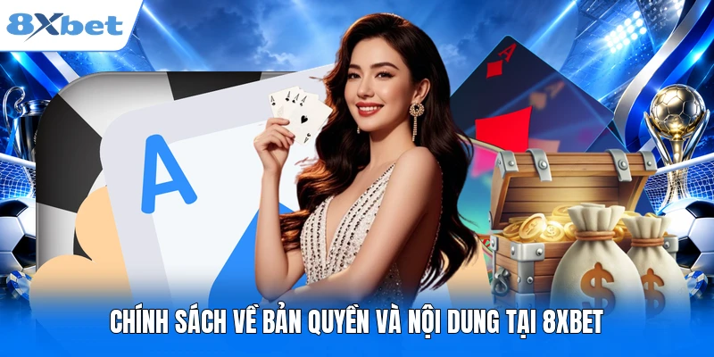Chính sách về bản quyền và nội dung tại 8XBET