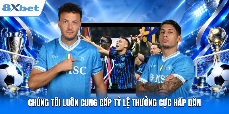 Chúng tôi luôn cung cấp tỷ lệ thưởng cực hấp dẫn