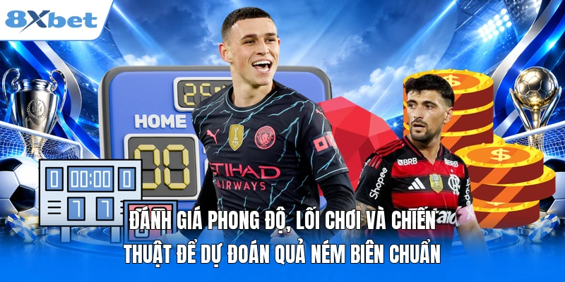 Đánh giá phong độ, lối chơi và chiến thuật để dự đoán quả ném biên chuẩn