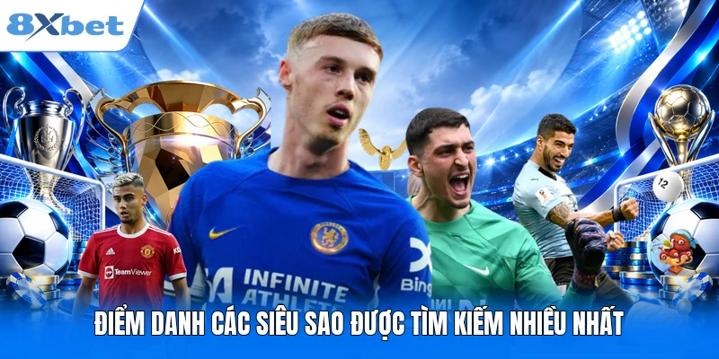 Điểm danh các siêu sao được tìm kiếm nhiều nhất