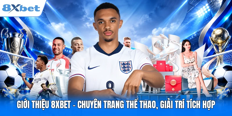 Giới thiệu 8XBET - Chuyên trang thể thao, giải trí tích hợp