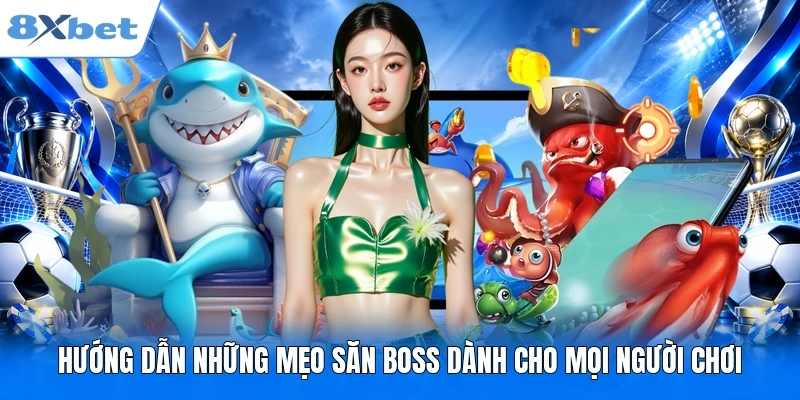 Hướng dẫn những mẹo săn boss dành cho mọi người chơi