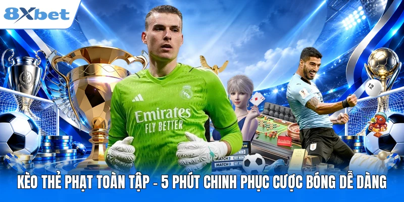 Kèo Thẻ Phạt Toàn Tập – 5 Phút Chinh Phục Cược Bóng Dễ Dàng