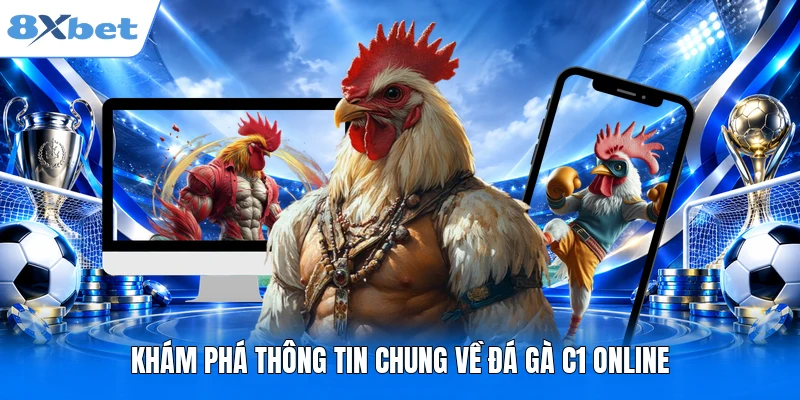 Khám phá thông tin chung về đá gà C1 online