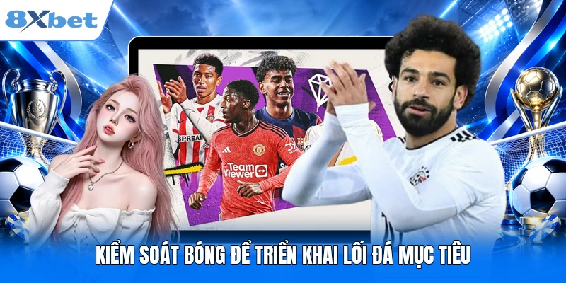 Kiểm soát bóng để triển khai lối đá mục tiêu