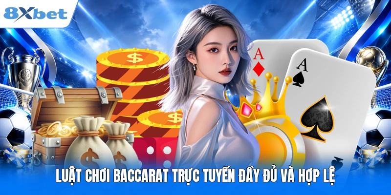 Luật chơi Baccarat trực tuyến đầy đủ và hợp lệ