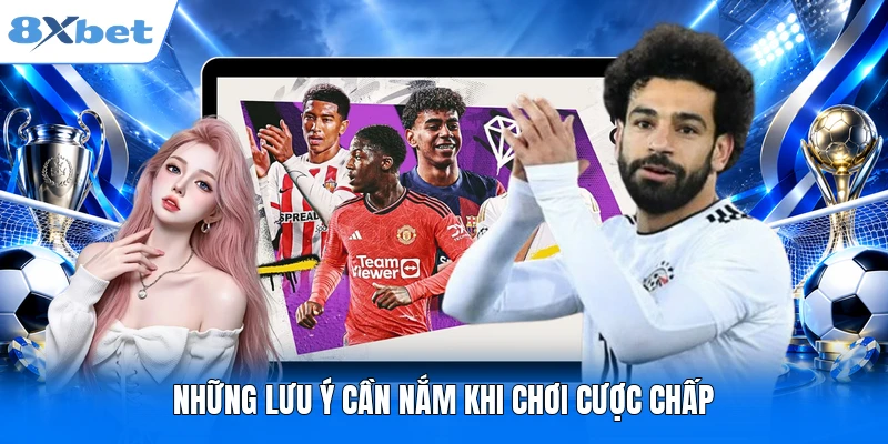 Những lưu ý cần nắm khi chơi cược chấp