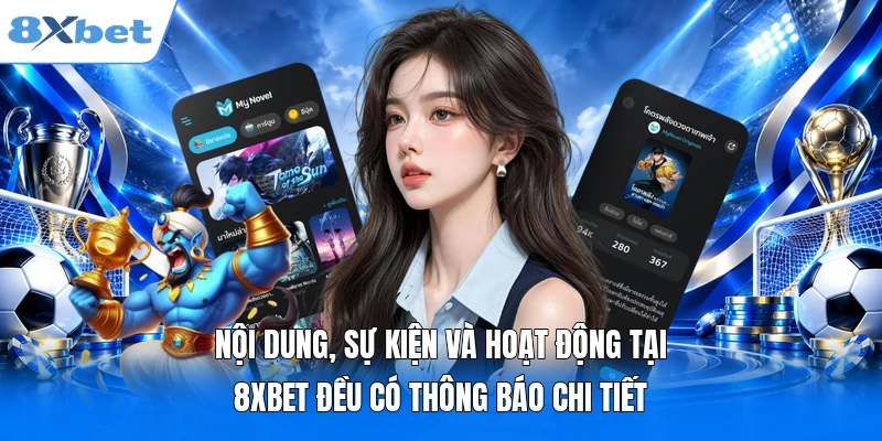 Nội dung, sự kiện và hoạt động tại 8XBET đều có thông báo chi tiết