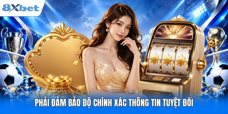 Phải đảm bảo độ chính xác thông tin tuyệt đối