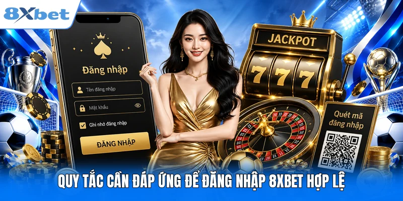 Đăng Nhập 8XBET Quy tắc cần đáp ứng để đăng nhập 8XBET hợp lệ