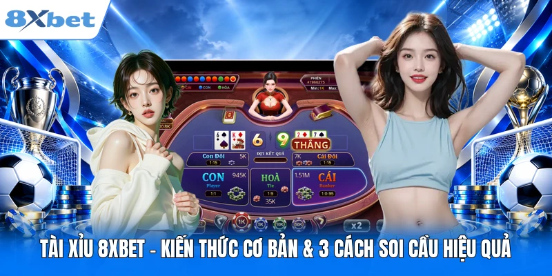 Tài Xỉu 8XBET – Kiến Thức Cơ Bản & 3 Cách Soi Cầu Hiệu Quả