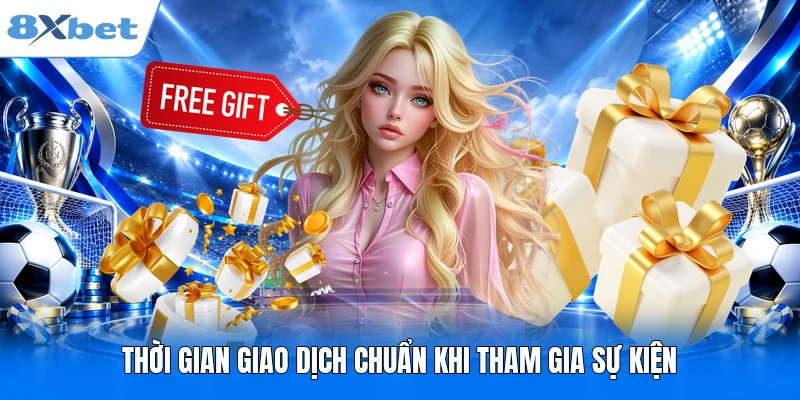 Thời gian giao dịch chuẩn khi tham gia sự kiện