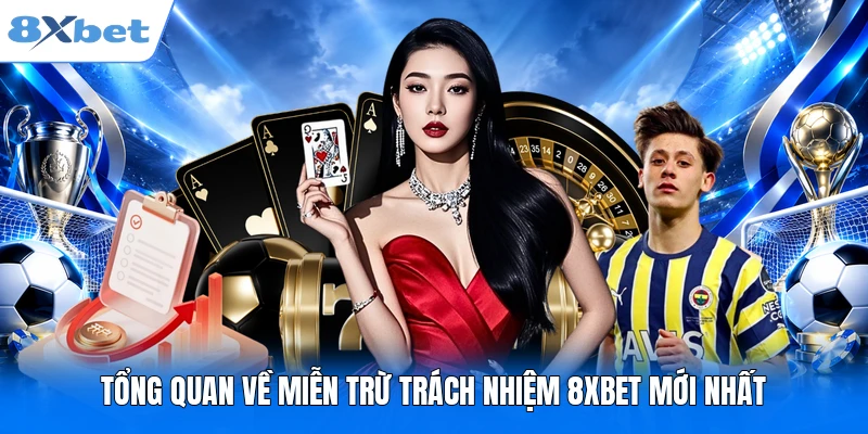 Tổng quan về miễn trừ trách nhiệm 8XBET mới nhất
