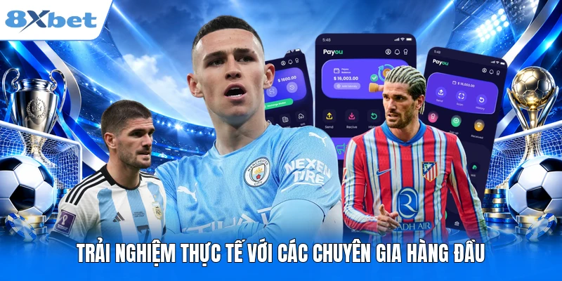 Trải nghiệm thực tế với các chuyên gia hàng đầu
