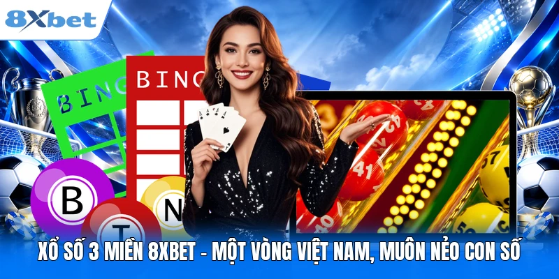 Xổ Số 3 Miền 8XBET - Một Vòng Việt Nam, Muôn Nẻo Con Số